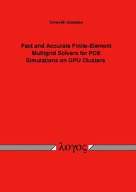 Title: Fast and Accurate Finite-Element Multigrid Solvers for PDE Simulations on GPU Clusters, Author: Dominik Goddeke