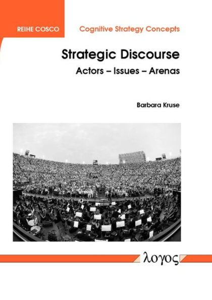 Strategic Discourse: Actors -- Issues -- Arenas