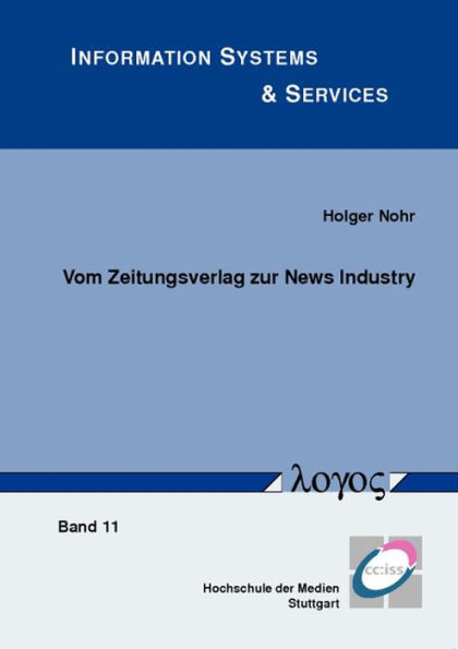 Vom Zeitungsverlag zur News Industry: Veranderung von Wertschopfungsstrukturen und Geschaftsmodellen