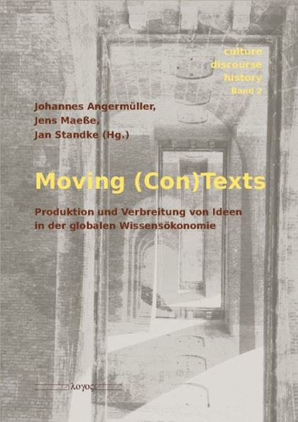 Moving (Con)Texts. Produktion und Verbreitung von Ideen in der globalen Wissensokonomie