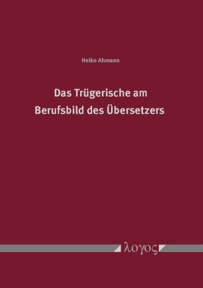 Das Trugerische am Berufsbild des Ubersetzers