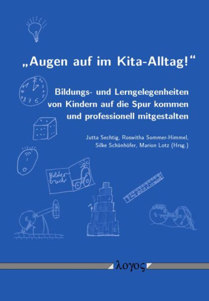 'Augen auf im Kita-Alltag!': Bildungs- und Lerngelegenheiten von Kindern auf die Spur kommen und professionell mitgestalten