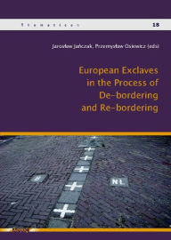 Title: European Exclaves in the Process of De-bordering and Re-bordering, Author: Jaroslaw Janczak