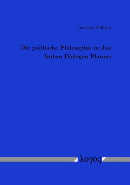 Die politische Philosophie in den fruhen Dialogen Platons