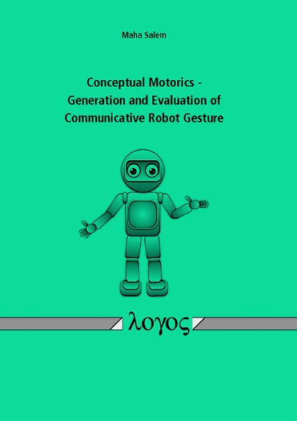 Conceptual Motorics - Generation and Evaluation of Communicative Robot Gesture