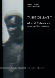 Title: Take it or leave it: Marcel Odenbach -- Anthology of Texts and Videos, Author: Slavko Kacunko