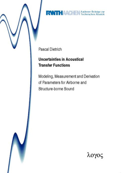 Uncertainties in Acoustical Transfer Functions: Modeling, Measurement and Derivation of Parameters for Airborne and Structure-borne Sound