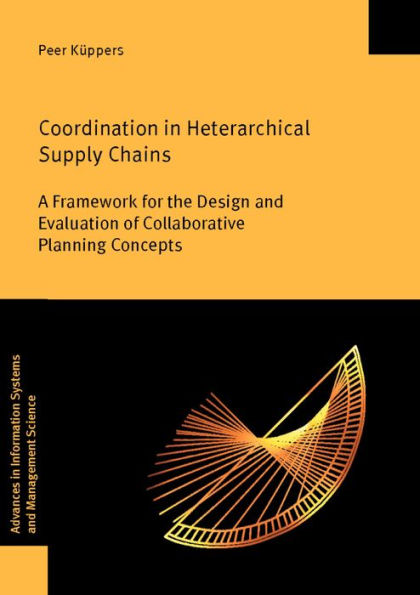 Coordination in Heterarchical Supply Chains: A Framework for the Design and Evaluation of Collaborative Planning Concepts