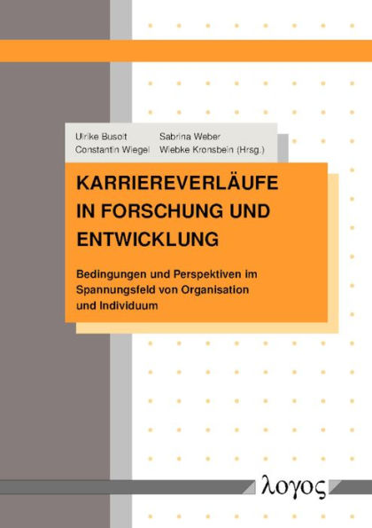 Karriereverlaufe in Forschung und Entwicklung: Bedingungen und Perspektiven im Spannungsfeld von Organisation und Individuum