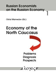 Title: Economy of the North Caucasus: Problems, Diagnosis, Prospects, Author: Oktai Mamedov