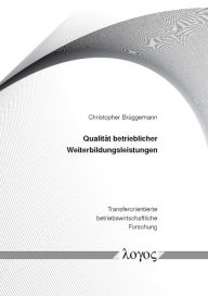 Title: Qualitat betrieblicher Weiterbildungsleistungen: Konzeptualisierung, Operationalisierung und Validierung, Author: Christopher Bruggemann