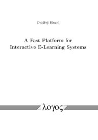 Title: A Fast Platform for Interactive E-Learning Systems, Author: Ondrej Havel