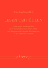 Title: Lesen und Fuhlen: Entwicklung und Evaluation einer literaturbasierten Intervention zur Steigerung emotionaler Kompetenzen in der mittleren Kindheit, Author: Irina Rosa Kumschick