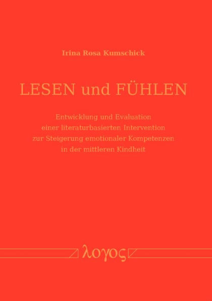 Lesen und Fuhlen: Entwicklung und Evaluation einer literaturbasierten Intervention zur Steigerung emotionaler Kompetenzen in der mittleren Kindheit