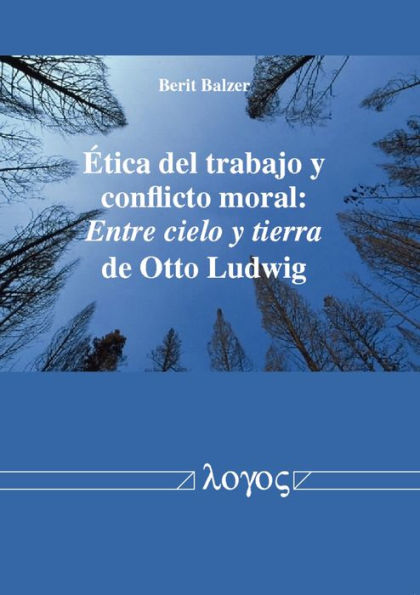 Etica del trabajo y conflicto moral: Entre cielo y tierra de Otto Ludwig