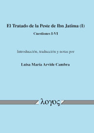 Title: El Tratado de la Peste de Ibn Jatima (I): Cuestiones I-VI, Author: Luisa Maria Arvide Cambra