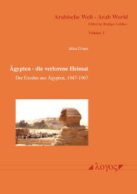 Title: Agypten - die verlorene Heimat: Der Exodus aus Agypten, 1947-1967. Geschichte der Juden in Agypten von 1540 BC bis 1967 AD, Author: Alisa Douer