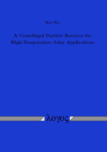 A Centrifugal Particle Receiver for High-Temperature Solar Applications