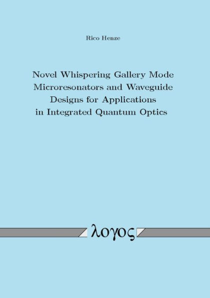 Novel Whispering Gallery Mode Microresonators and Waveguide Designs for Applications in Integrated Quantum Optics