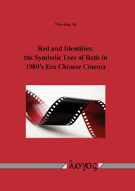 Title: Red and Identities: The Symbolic Uses of Reds in 1980s Era Chinese Cinema, Author: Wan-Ting Yu