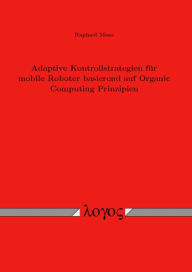 Title: Adaptive Kontrollstrategien fur mobile Roboter basierend auf Organic Computing Prinzipien, Author: Maggie Sullivan