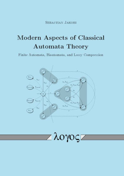 Modern Aspects of Classical Automata Theory: Finite Automata, Biautomata, and Lossy Compression