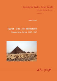 Title: Egypt - The Lost Homeland: Exodus from Egypt, 1947-1967 - The History of the Jews in Egypt, 1540 BCE to 1967 CE, Author: Alisa Douer