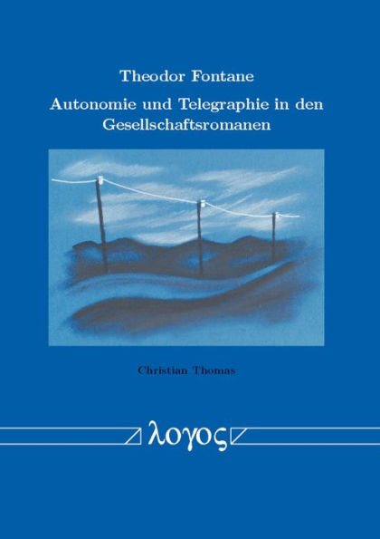 Theodor Fontane - Autonomie und Telegraphie in den Gesellschaftsromanen