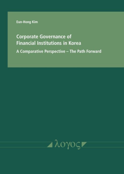 Corporate Governance of Financial Institutions in Korea in a comparative Perspective: The Path Forward