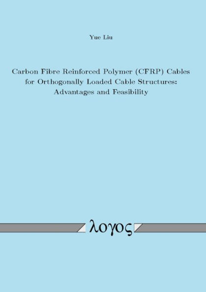 Carbon Fibre Reinforced Polymer (CFRP) Cables for Orthogonally Loaded Cable Structures: Advantages and Feasibility