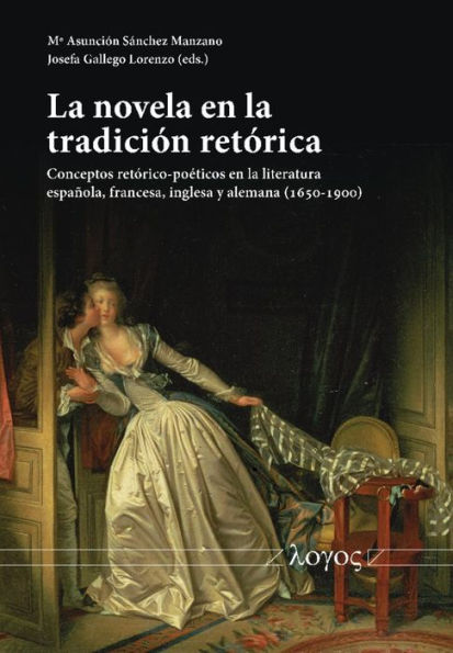 La novela en la tradicion retorica: Conceptos retorico-poeticos en la literatura espanola, francesa, inglesa y alemana (1650-1900)