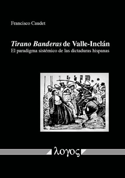 Tirano Banderas de Valle-Inclan: El paradigma sistemico de las dictaduras hispanas