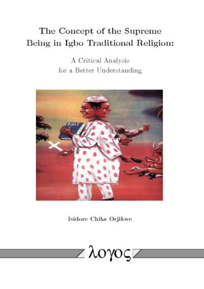 The Concept of the Supreme Being in Igbo Traditional Religion: A Critical Analysis for a Better Understanding