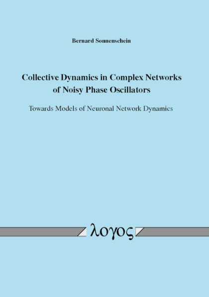 Collective Dynamics in Complex Networks of Noisy Phase Oscillators: Towards Models of Neuronal Network Dynamics