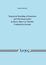 Title: Numerical Modeling of Emissions and Thermoacoustics in Heavy-Duty Gas Turbine Combustion Systems, Author: Stefan Dederichs