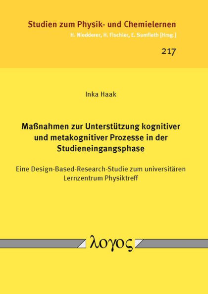 Massnahmen zur Unterstutzung kognitiver und metakognitiver Prozesse in der Studieneingangsphase: Eine Design-Based-Research-Studie zum universitaren Lernzentrum Physiktreff