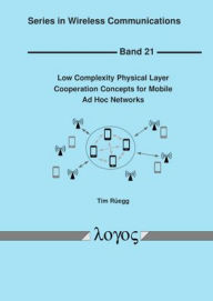 Title: Low Complexity Physical Layer Cooperation Concepts for Mobile Ad Hoc Networks, Author: Tim Ruegg