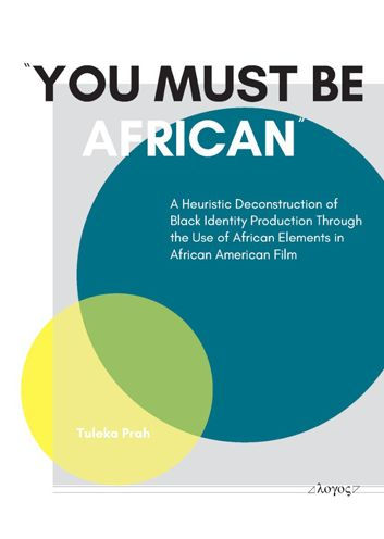 You Must Be African!: A Heuristic Deconstruction of Black Identity Production Through the Use of African Elements in African American Film
