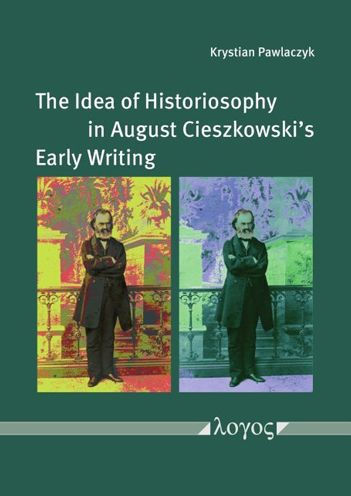 The Idea of Historiosophy in August Cieszkowski's Early Writing