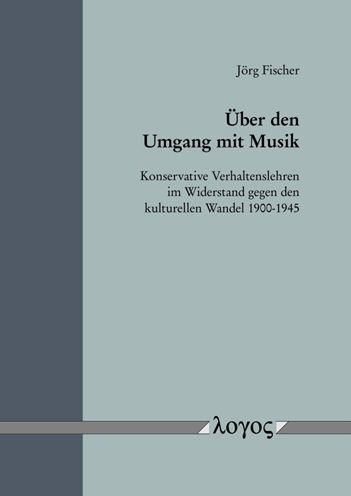 Uber den Umgang mit Musik: Konservative Verhaltenslehren im Widerstand gegen den kulturellen Wandel 1900-1945