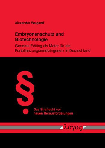 Embryonenschutz und Biotechnologie: Genome Editing als Motor fur ein Fortpflanzungsmedizingesetz in Deutschland