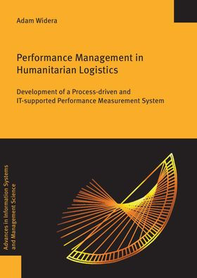 Performance Management in Humanitarian Logistics: Development of a Process-driven and IT-supported Performance Measurement System