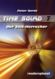 Title: Time Squad 7: Der Zeit-Herrscher, Author: Peter Terrid