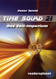 Title: Time Squad 21: Das Zeit-Imperium, Author: Peter Terrid