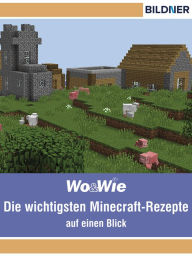 Title: Die wichtigsten Minecraft Rezepte auf einen Blick!, Author: Julian Bildner