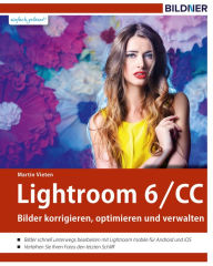 Title: Lightroom 6 und CC: Bilder korrigieren, optimieren und verwalten, Author: Martin Vieten