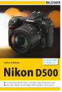 Nikon D500 - Für bessere Fotos von Anfang an!: Das Kamerahandbuch für den praktischen Einsatz