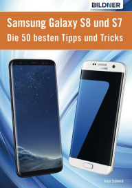 Title: Die 50 besten Tipps und Tricks für das Samsung Galaxy S8 und S7: Aktuell mit Android 7 Nougat, Author: Anja Schmid
