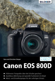 Title: Canon EOS 800D: Für bessere Fotos von Anfang an!: Das umfangreiche Praxisbuch, Author: Dr. Kyra Sänger