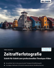 Title: Zeitrafferfotografie: Schritt für Schritt zum professionellen Timelapse-Video, Author: Tobias Gawrisch